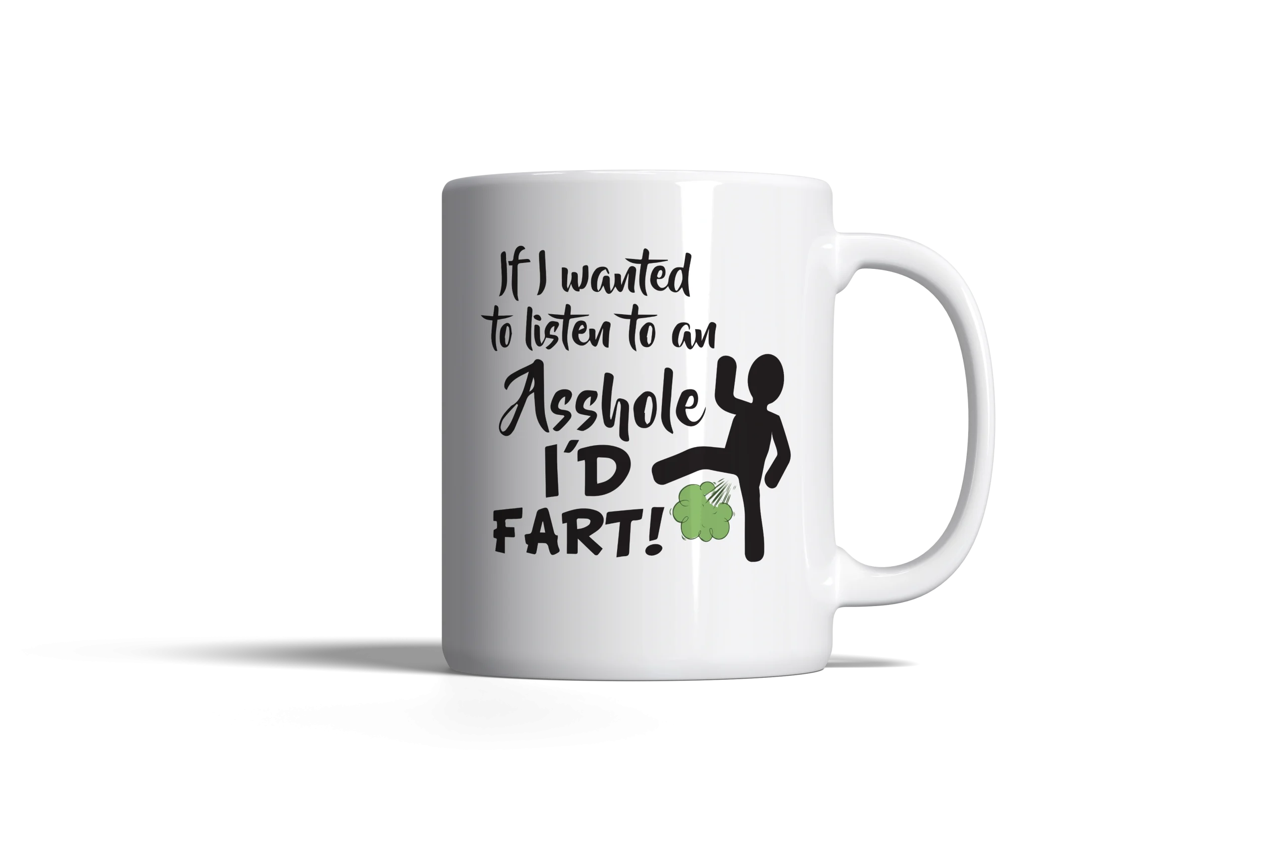 "If I Want to Listen to an Asshole, I'd Fart!" Mug