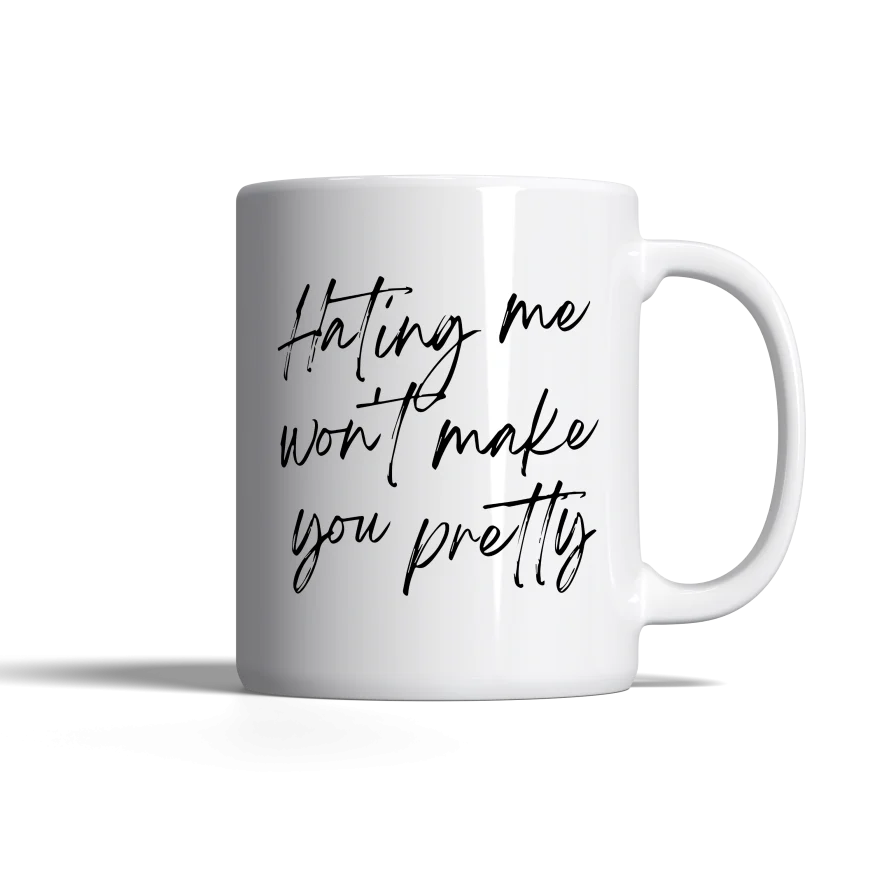 Hating Me Won't Make You Pretty