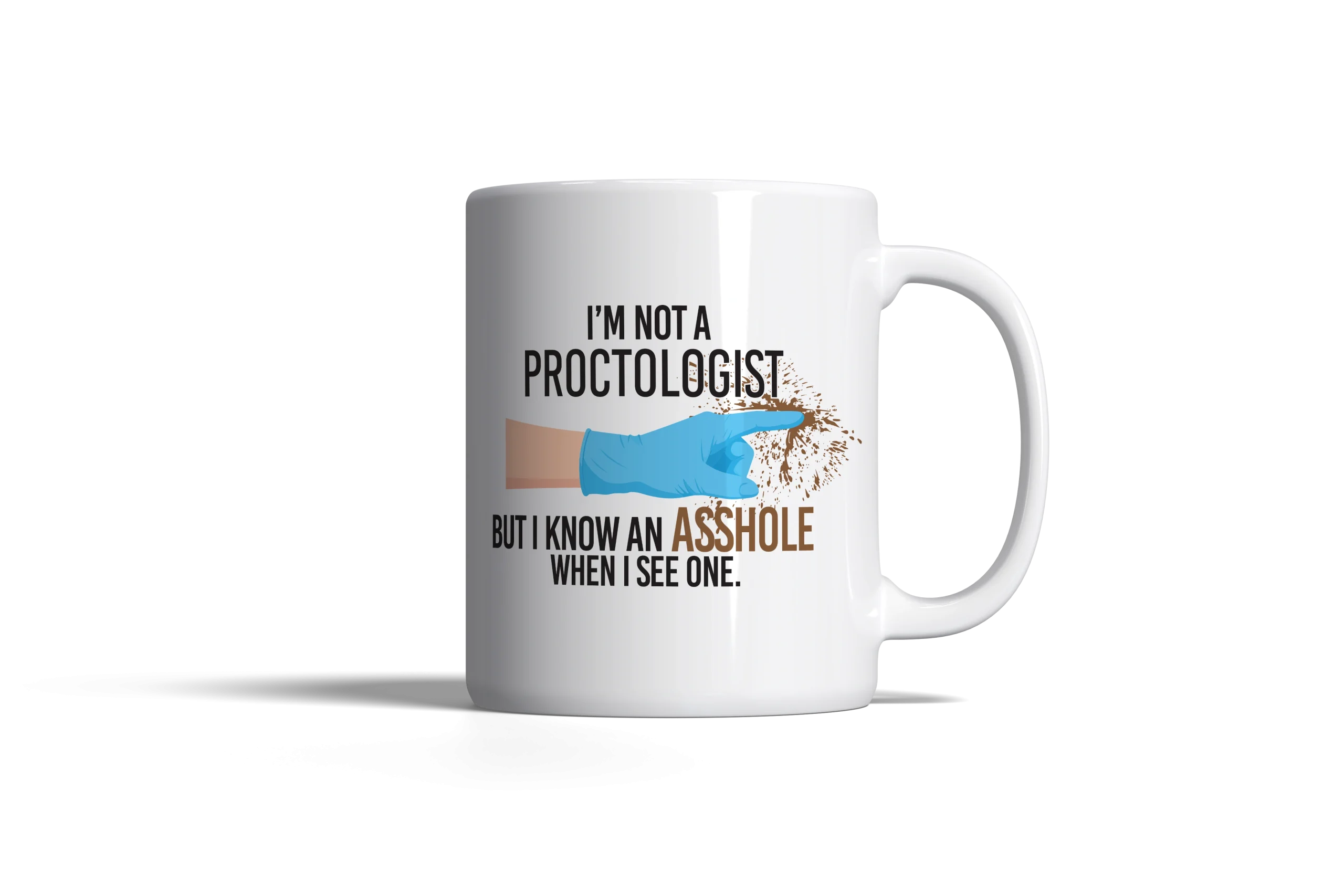 I'm not a proctologist... Mug