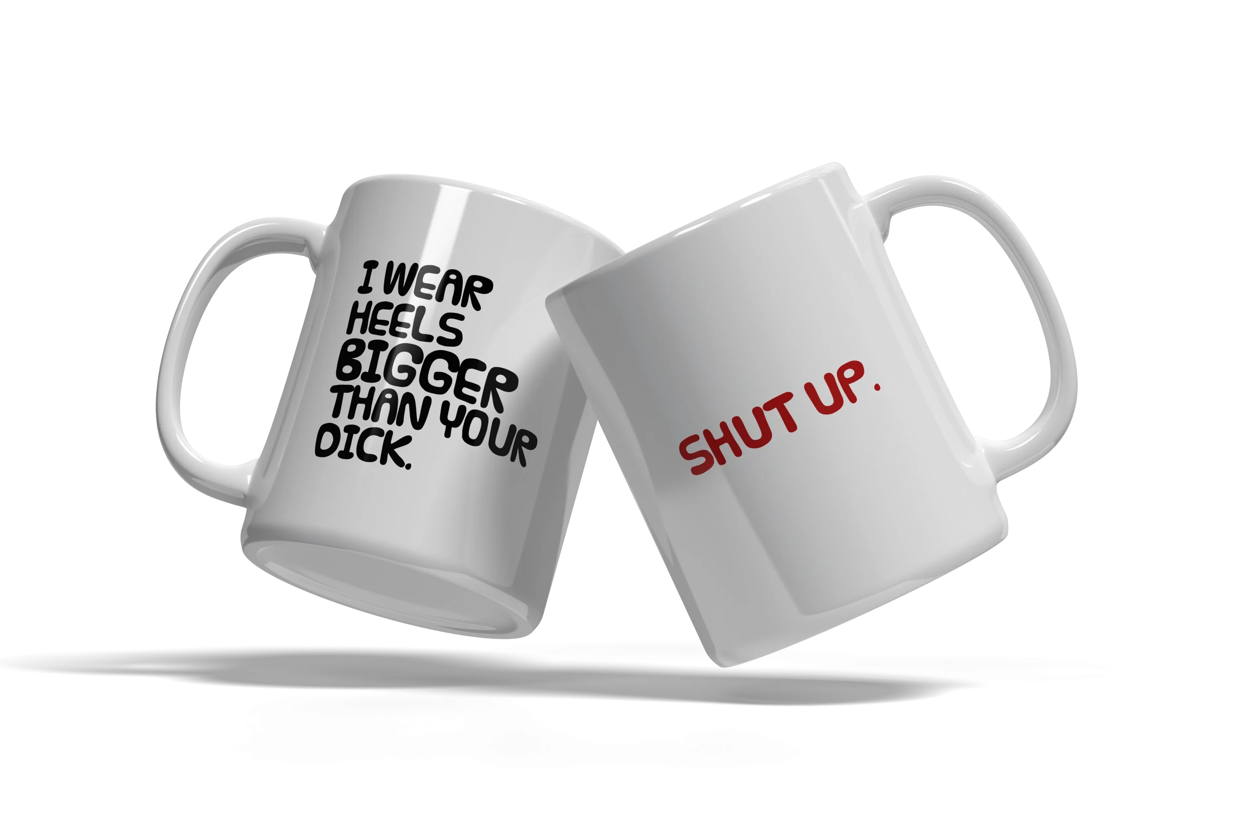 "Shut Up... I wear Bigger Heels than your Dick" Mug - Image 3