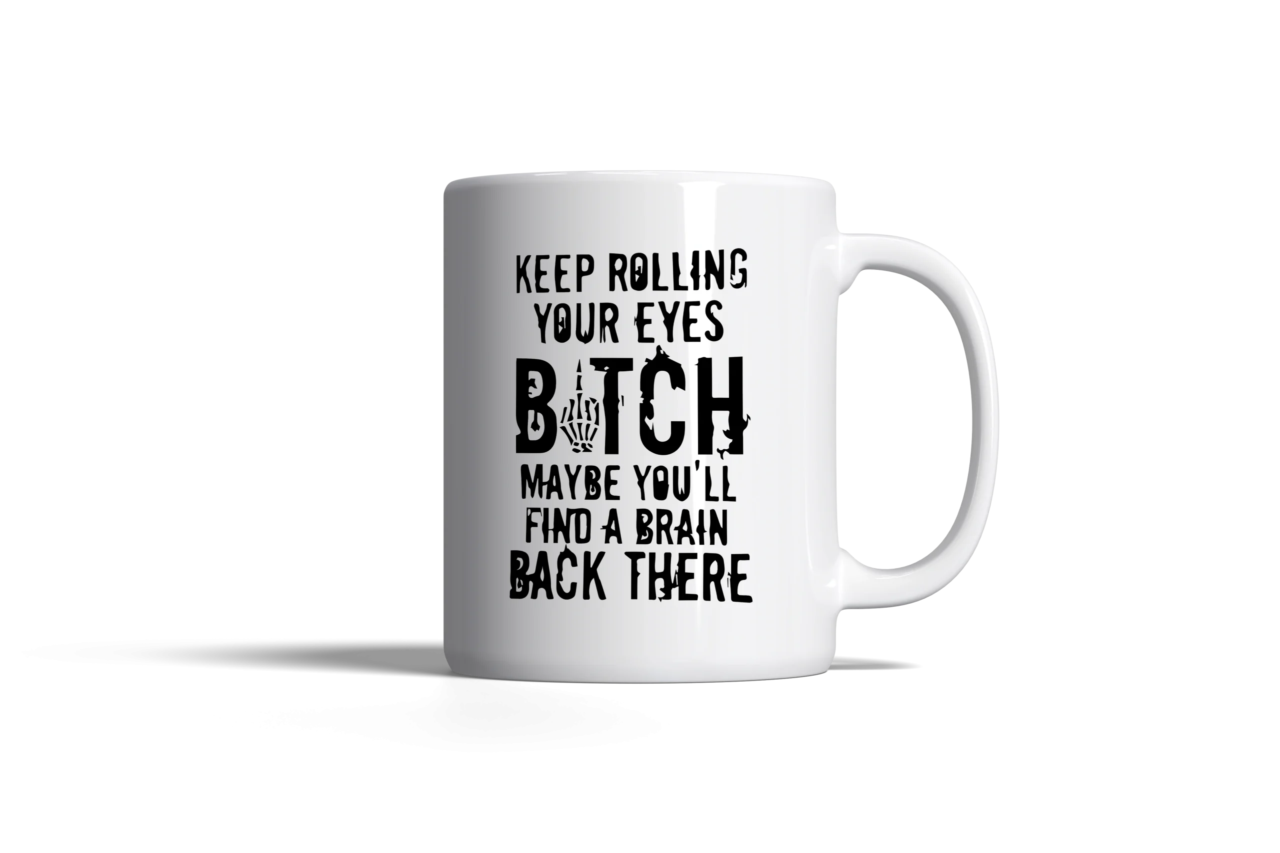 "Keep Rolling Your Eyes Bitch" Mug