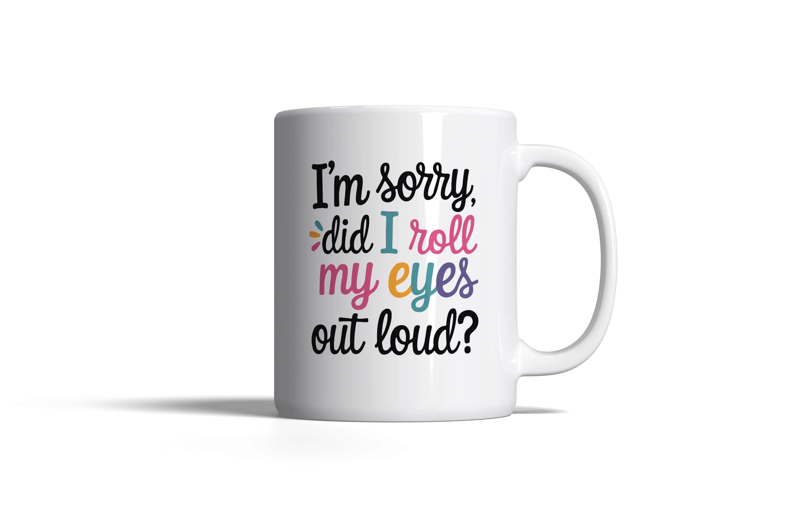 Sorry! Did I Roll My Eyes Out Loud?